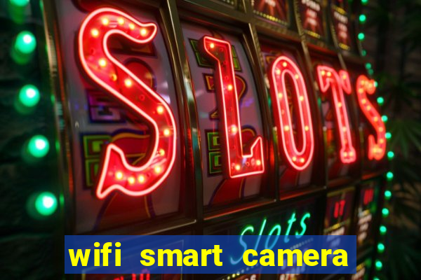 wifi smart camera easy to achieve real time remote viewing