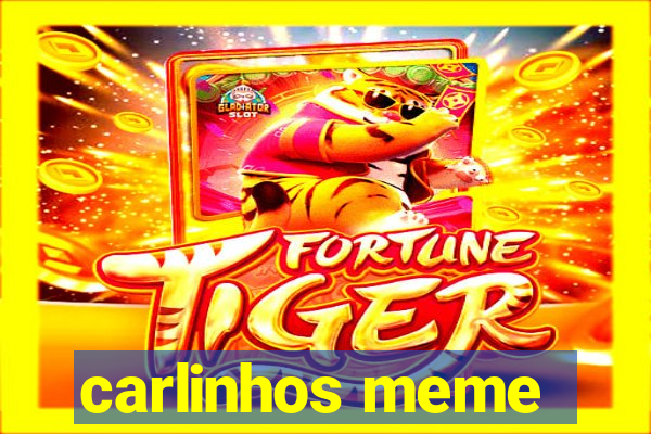 carlinhos meme