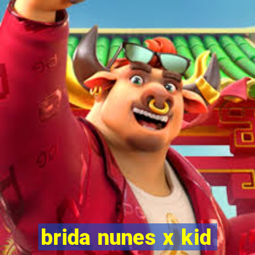 brida nunes x kid