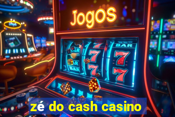 zé do cash casino