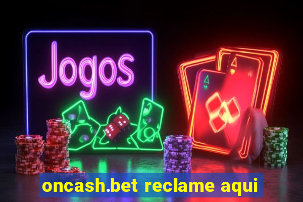 oncash.bet reclame aqui