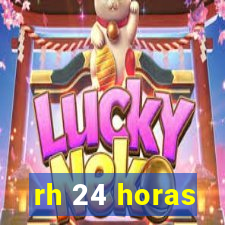 rh 24 horas