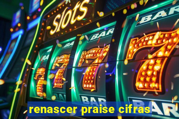 renascer praise cifras