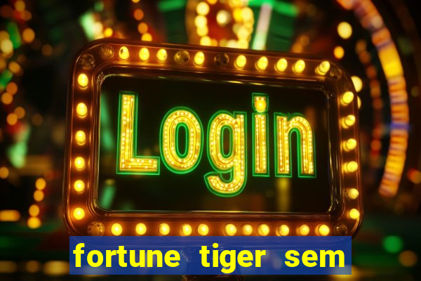 fortune tiger sem deposito minimo