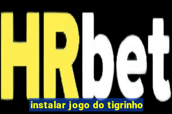 instalar jogo do tigrinho