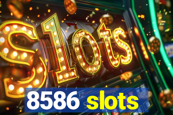 8586 slots