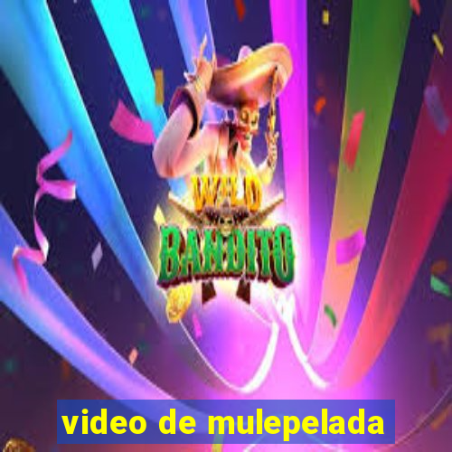 video de mulepelada