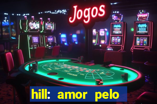 hill: amor pelo jogo online