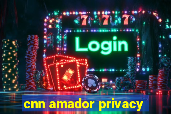 cnn amador privacy