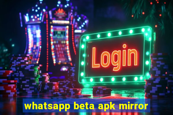 whatsapp beta apk mirror