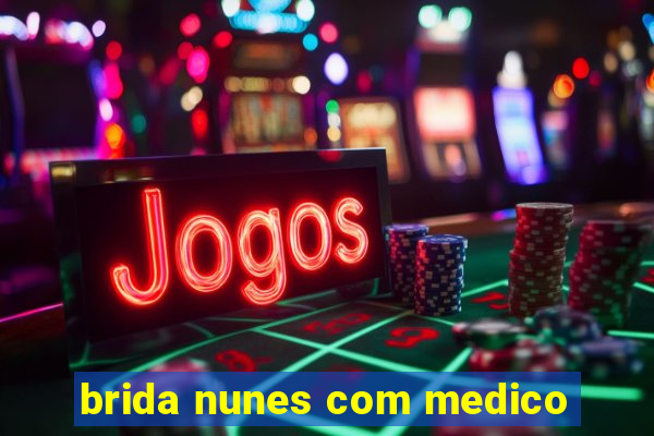 brida nunes com medico