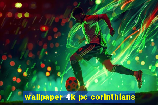 wallpaper 4k pc corinthians