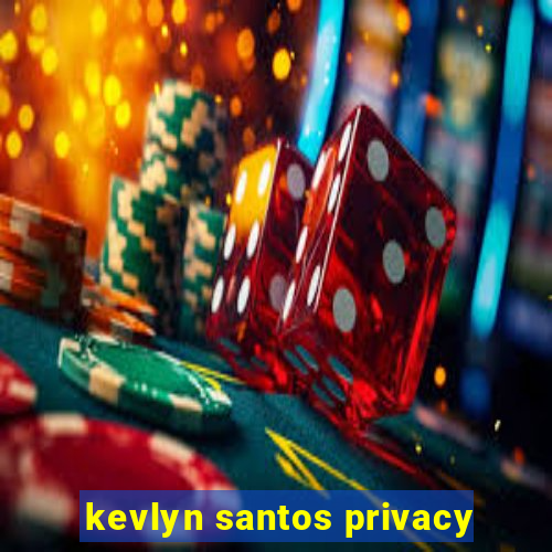 kevlyn santos privacy