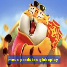 meus produtos globoplay