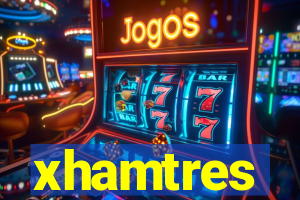 xhamtres