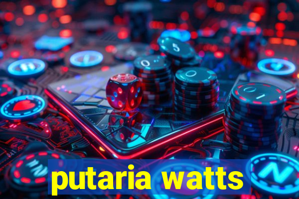 putaria watts