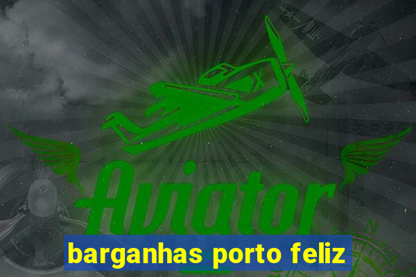 barganhas porto feliz