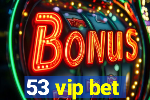 53 vip bet