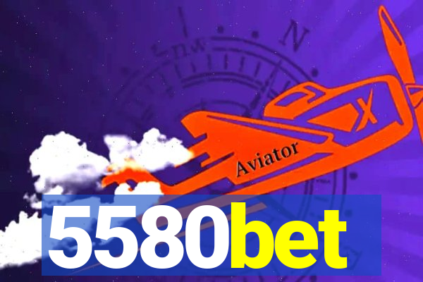 5580bet