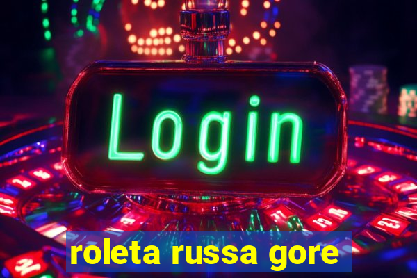 roleta russa gore