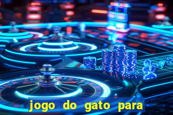 jogo do gato para ganhar dinheiro