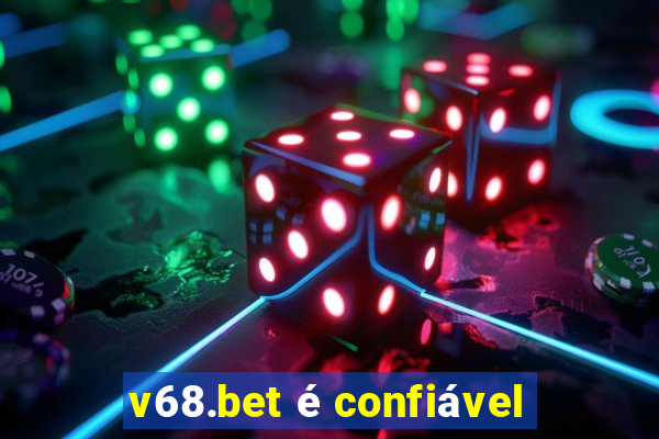 v68.bet é confiável