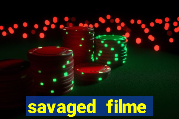 savaged filme completo dublado