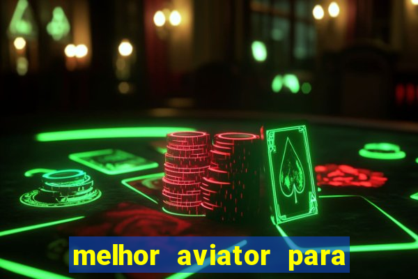 melhor aviator para ganhar dinheiro