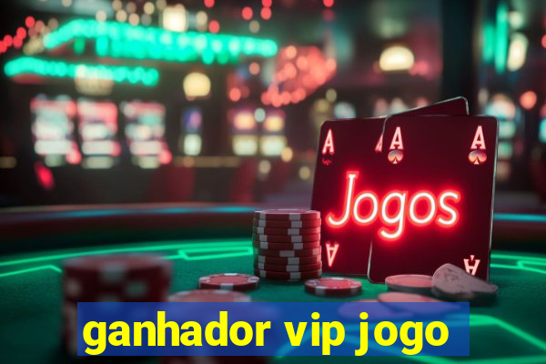 ganhador vip jogo