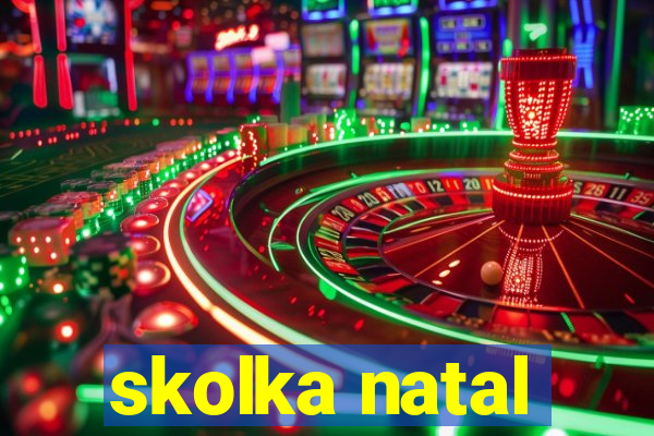 skolka natal