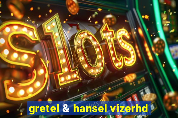 gretel & hansel vizerhd