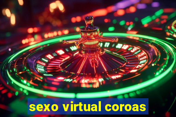 sexo virtual coroas