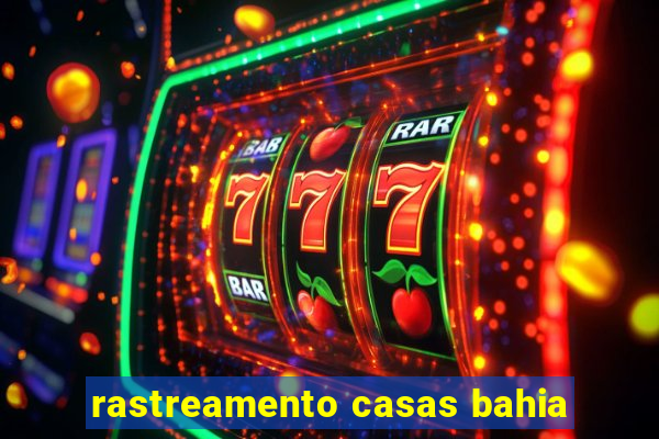 rastreamento casas bahia