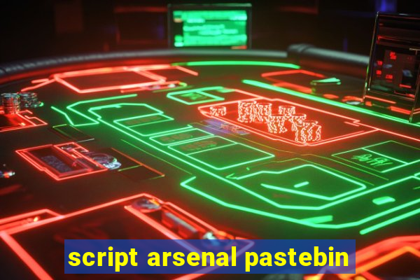 script arsenal pastebin