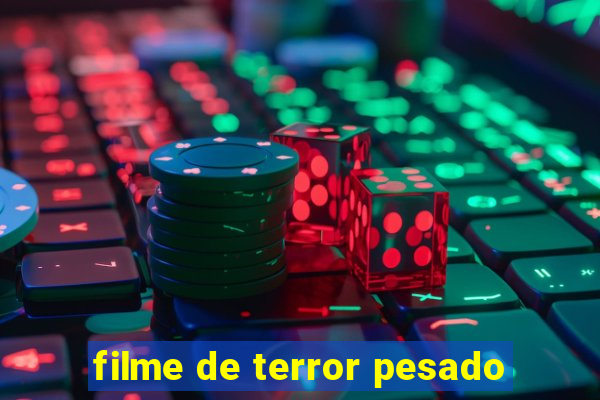 filme de terror pesado