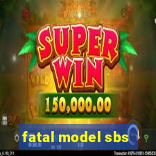 fatal model sbs