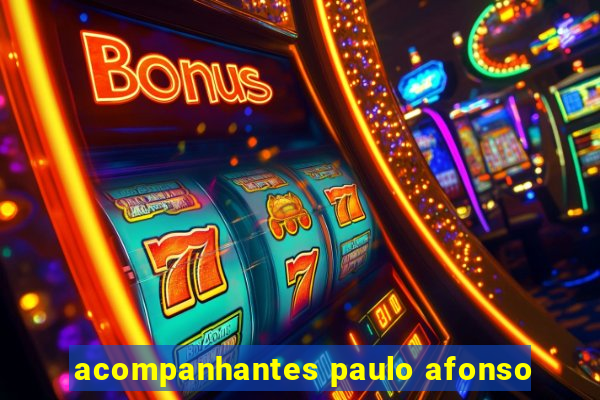 acompanhantes paulo afonso