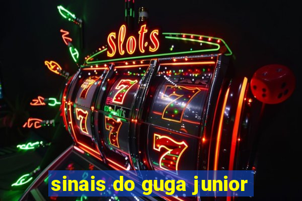 sinais do guga junior