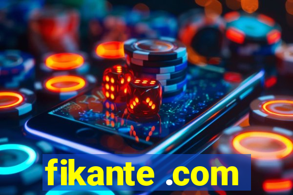 fikante .com