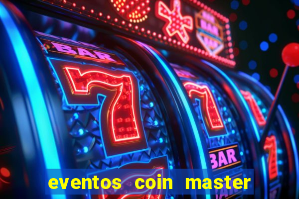 eventos coin master horário 2024