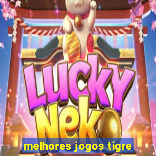 melhores jogos tigre