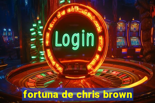 fortuna de chris brown