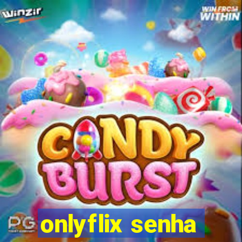 onlyflix senha