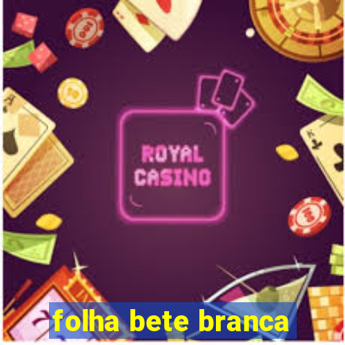 folha bete branca