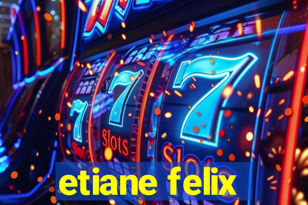 etiane felix