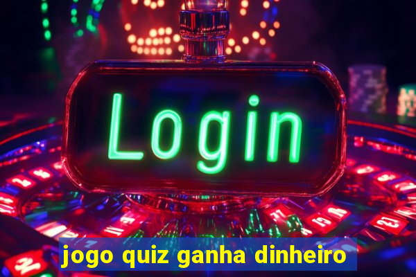 jogo quiz ganha dinheiro