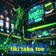 tiki taka toe