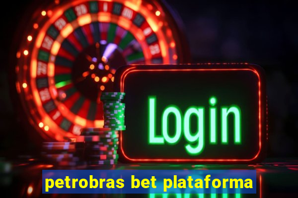 petrobras bet plataforma