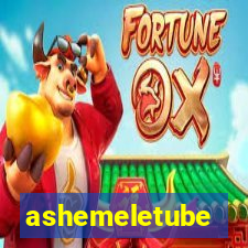 ashemeletube