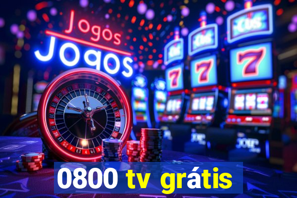 0800 tv grátis